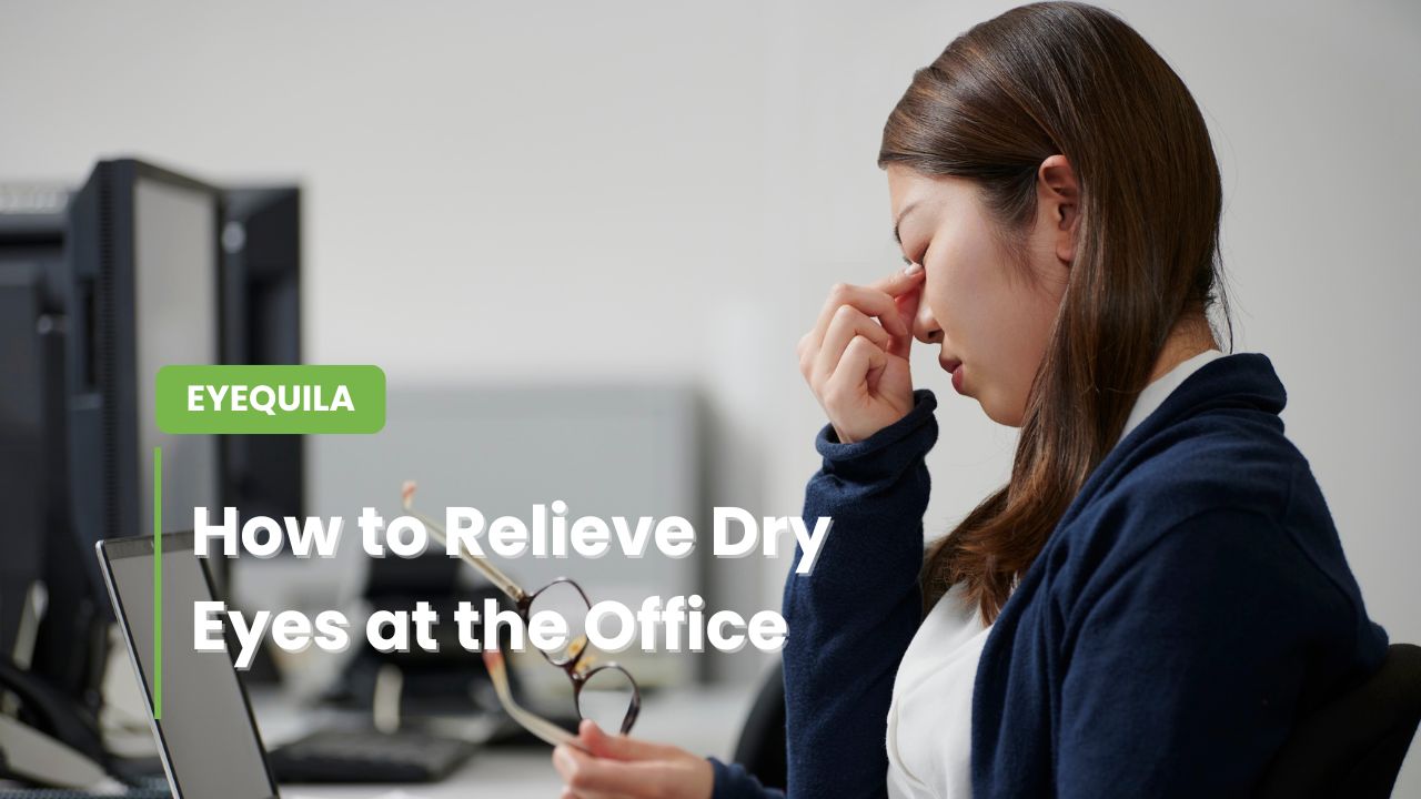 How to Relieve Dry Eyes at the Office – Tips to Reduce Eye Fatigue & Redness